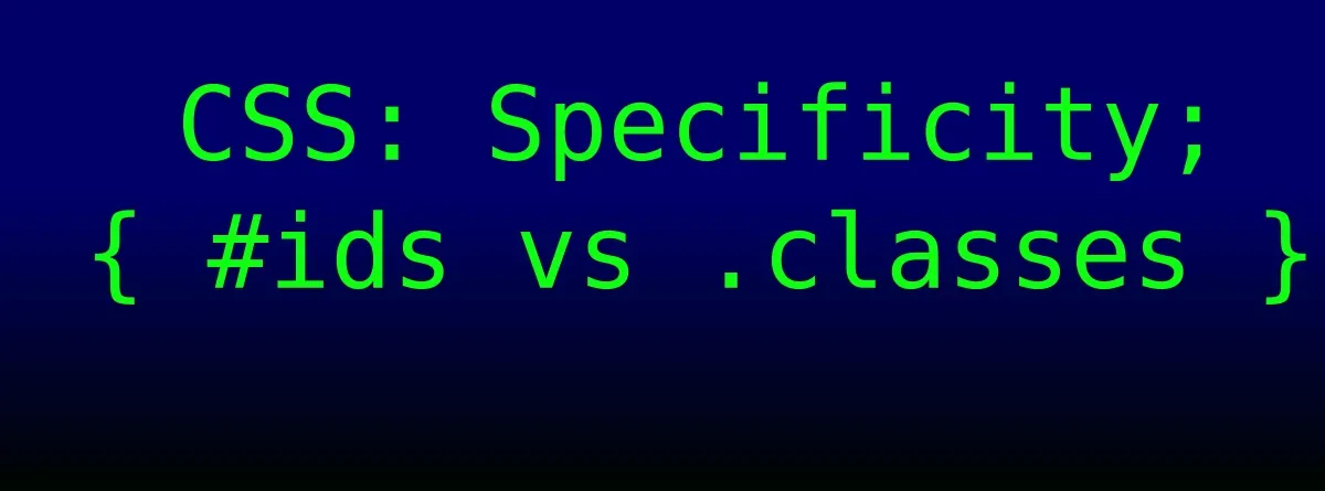 IDs vs Classes: a CSS Specificity Chapter