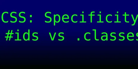 IDs vs Classes: a CSS Specificity Chapter