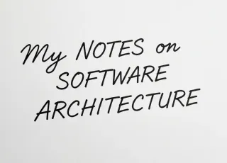 Some Notes I Took on Software Architecture