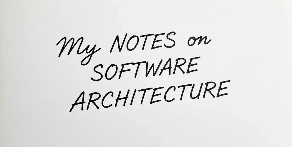 Some Notes I Took on Software Architecture
