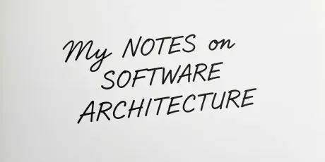 Some Notes I Took on Software Architecture