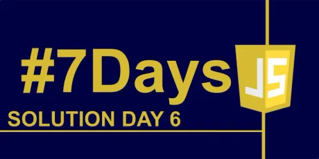 Solution to Day 6 of 7 Days of JS