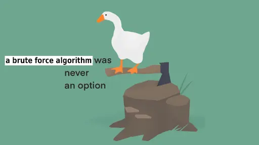 A brute force algorithm was never an option