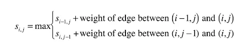 S(i,j) = max(S(i-1,j) + weight of the edge between (i-1,j) and (i,j), S(i,j-1) + weight of the edge between (i,j-1) and (i,j))
